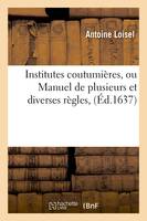 Institutes coutumières, ou Manuel de plusieurs et diverses règles, (Éd.1637)