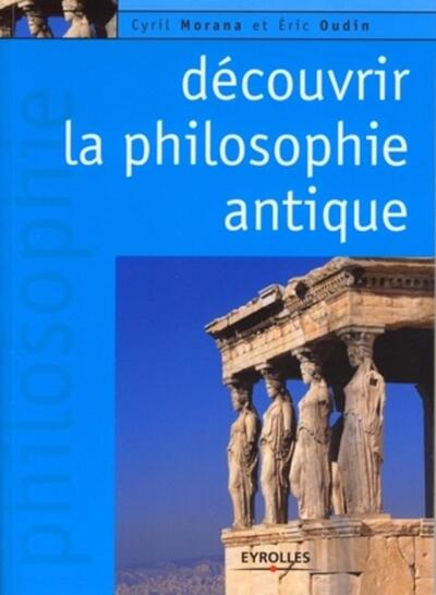 Découvrir la philosophie antique - Cyril Morana