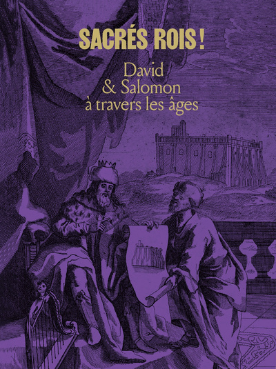 Sacres Rois !. David & Salomon A Travers Les Ages