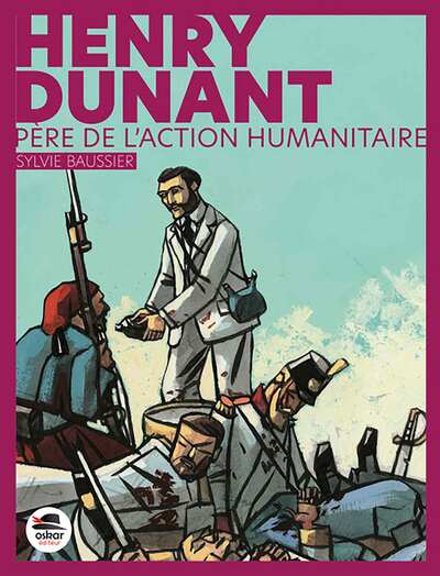 Henry Dunant - Père de l'action humanitaire NED