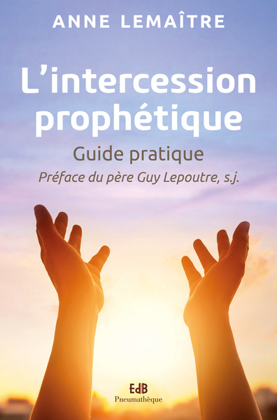 L'Intercession Prophétique, Guide Pratique