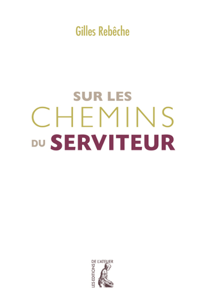 Sur les chemins du serviteur - Gilles REBECHE