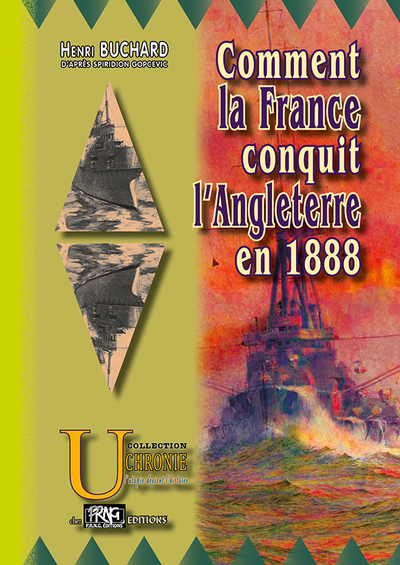 Comment La France Conquit L'Angleterre En 1888, Récits Des Batailles Et Combats Divers Qui Amenèrent Cette Conquête - Henri Buchard