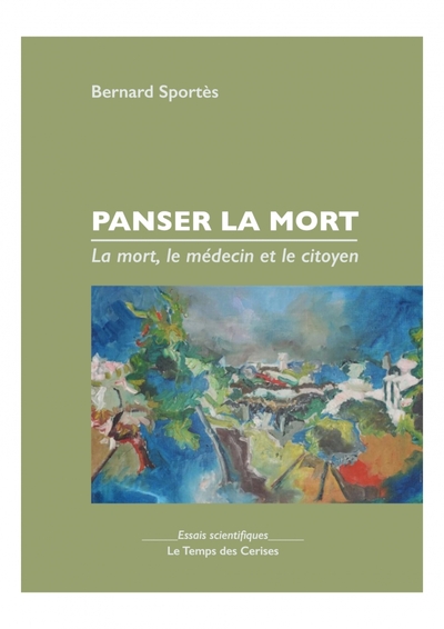 Panser la mort - La mort, le médecin et le citoyen - Bernard SPORTÈS