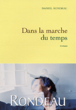 Dans La Marche Du Temps, Roman - Daniel Rondeau