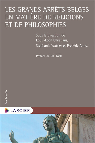 Les grands arrêts belges en matière de religions et de philosophies - Rik Torfs