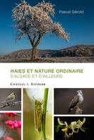 Haies Et Nature Ordinaire D'Alsace Et D'Ailleurs - Pascal Gerold