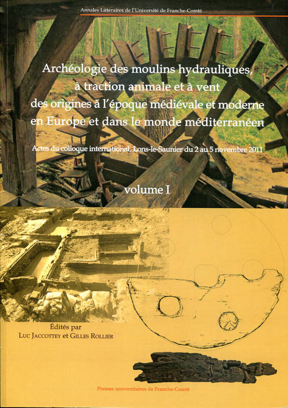 Archéologie des moulins hydrauliques, à traction animale et à vent, des origines à l'époque médiévale et moderne en Europe et dans le monde méditerranéeen (2 volumes)