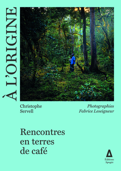 A L'Origine, Voyages En Pays Caféiers - Christophe Servell