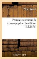 Premières notions de cosmographie. 2e édition