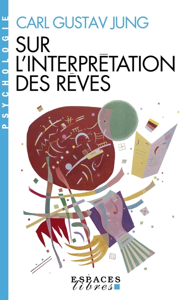 Sur l'Interprétation des rêves (Espaces Libres - Psychologie) - Carl Gustav Jung