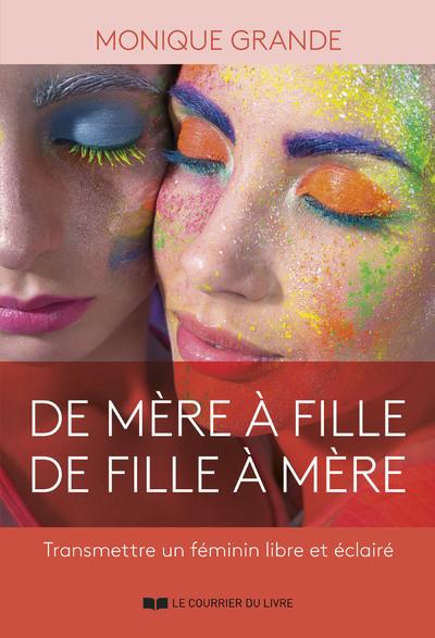 De Mère À Fille, De Fille À Mère - Transmettre Un Féminin Libre Et Éclairé