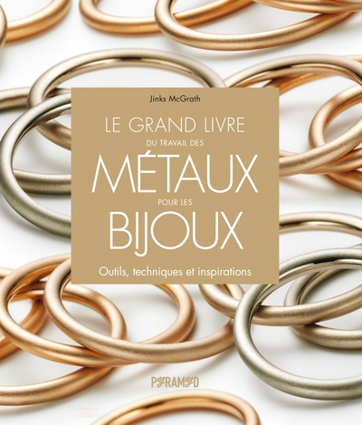 Le Grand Livre Du Travail Des Métaux Pour Les Bijoux - Jinks Mcgrath