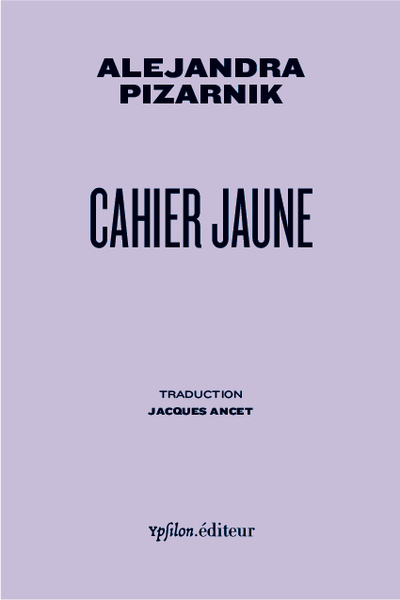 Cahier jaune - Alejandra Pizarnik