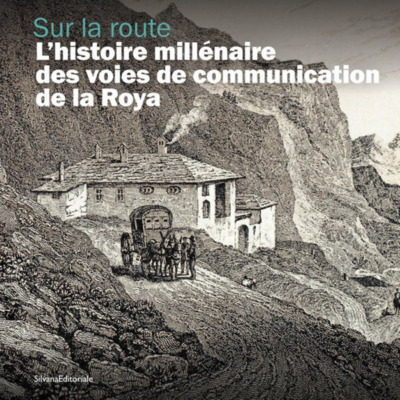 Sur La Route : L'Histoire Millenaire Des Voies De Communication De La Roya