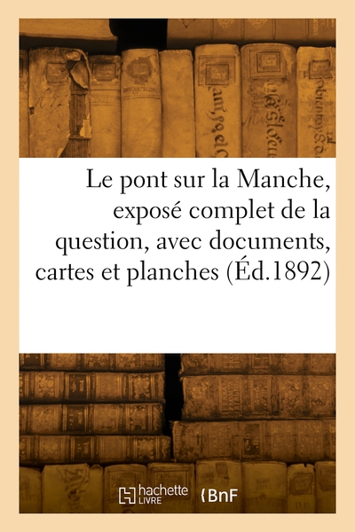 Le pont sur la Manche, exposé complet de la question, avec documents, cartes et planches