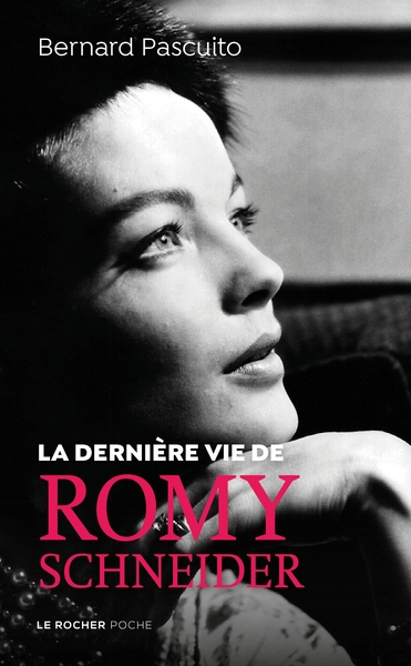 La dernière vie de Romy Schneider - Bernard Pascuito