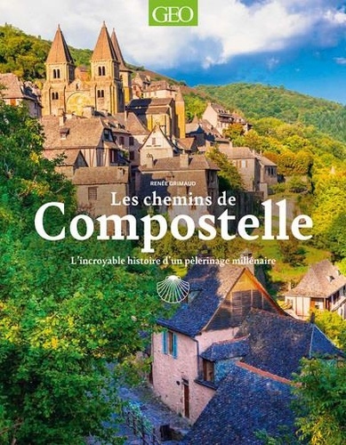 Les chemins de Compostelle. L'incroyable histoire d'un pèlerinage millénaire - Renée Grimaud