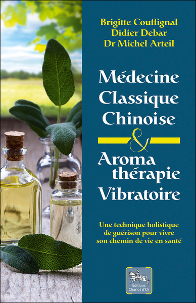 Médecine classique chinoise et aromathérapie vibratoire - une technique holistique de guérison pour vivre son chemin de vie en santé