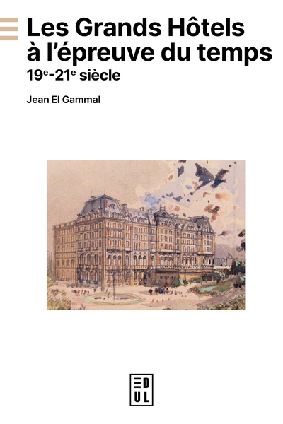 Les grands hôtels à l'épreuve du temps 19e - 21e siècle