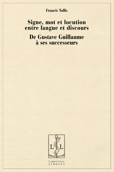 Signe, mot et locution entre langue et discours - de Gustave Guillaume à ses successeurs