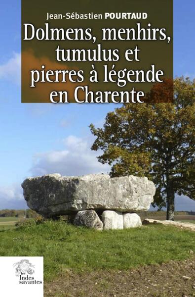 Dolmens, menhirs, tumulus et pierres à légendes en Charente