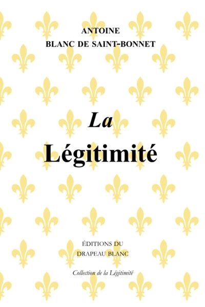 La Légitimité - Antoine Blanc de Saint-Bonnet