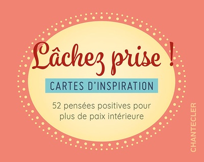 Lâchez prise ! / cartes d'inspiration : 52 pensées positives pour plus de paix intérieure