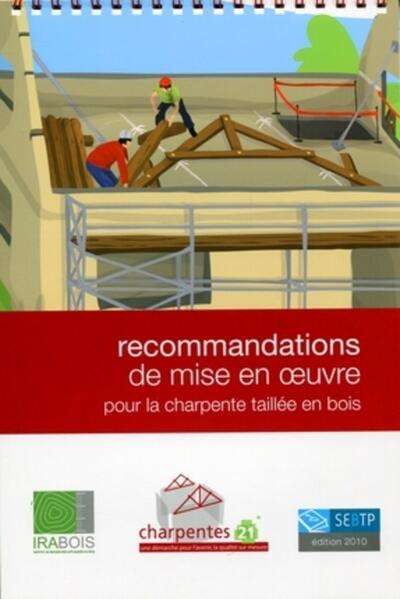 Recommandations de mise en oeuvre pour la charpente taillée en bois - Collectif Irabois