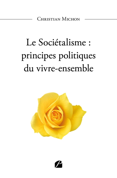 Le Sociétalisme : principes politiques du vivre-ensemble - Christian Michon