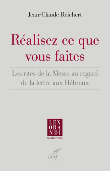 Réalisez ce que vous faites - Les rites de la Messe au regard de la lettre aux Hébreux