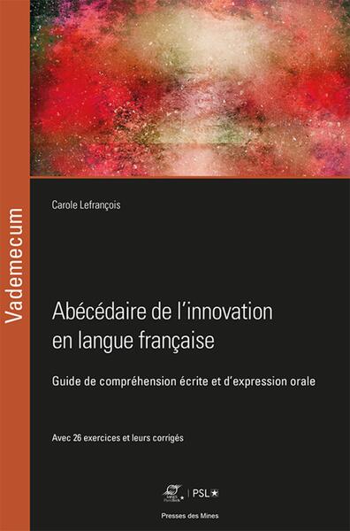 Abécédaire De L'Innovation En Langue Française, Guide De Compréhension Écrite Et D'Expression Orale - Carole Lefrançois