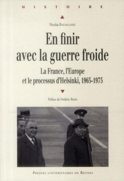 En Finir Avec La Guerre Froide, La France, L'Europe Et Le Processus D'Helsinki, 1965-1975