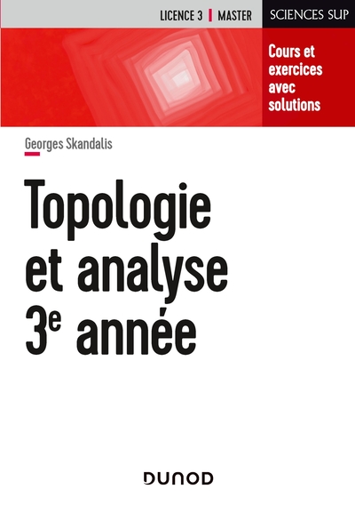 1 - Topologie et analyse - Cours et exercices avec solutions - Georges Skandalis