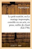 Le petit matelot, ou Le mariage impromptu, comédie en un acte, en prose, mêlée de chant