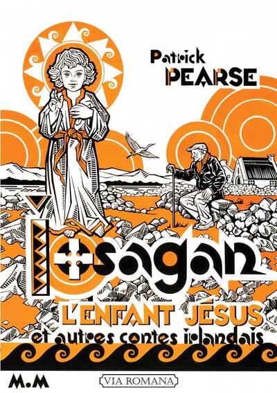 L'Enfant Jésus, Iosagan, et autres contes irlandais - Patrick Henry Pearse