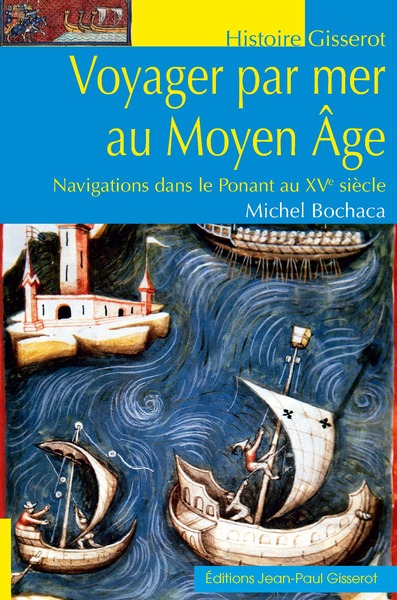 Voyager par mer au Moyen âge - navigations dans le Ponant au XVe siècle