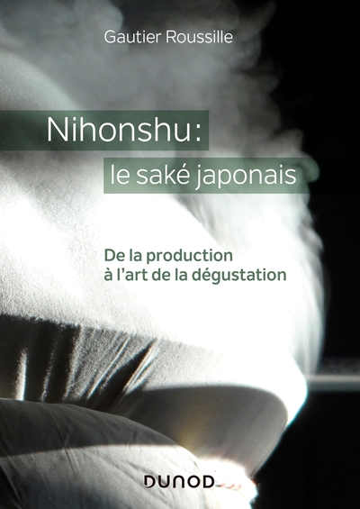 Nihonshu : Le Saké Japonais, De La Production À L'Art De La Dégustation - Gautier Roussille