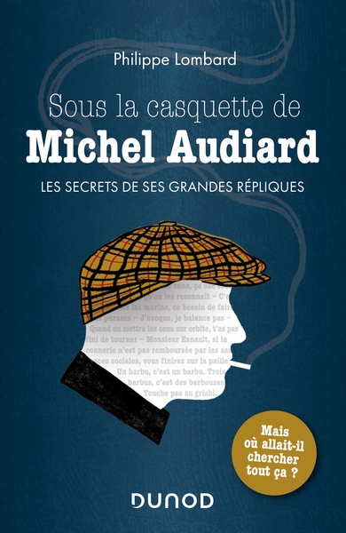 Sous La Casquette De Michel Audiard / Les Secrets De Ses Grandes Répliques : Mais Où Allait-Il Cherc, Les Secrets De Ses Grandes Répliques