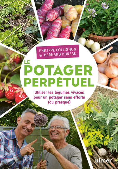 Le potager perpétuel. Utiliser les légumes vivaces pour un potager sans effort (ou presque) - Bernard Bureau