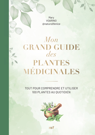 Mon grand guide des plantes médicinales - Mary  Voarino