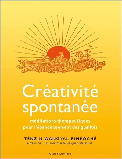 Créativité Spontanée - Méditations Thérapeutiques Pour L'Épanouissement Des Qualités - Tenzin Wangyal