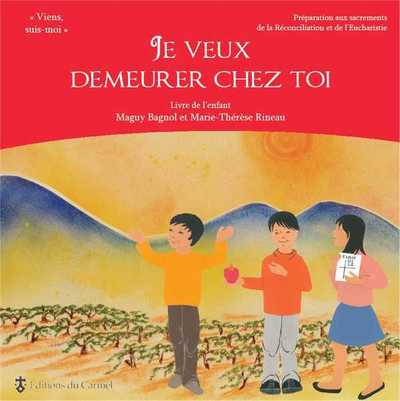 Viens, Suis-Moi - Préparation 1re communion Je veux demeurer chez toi - Livre enfant