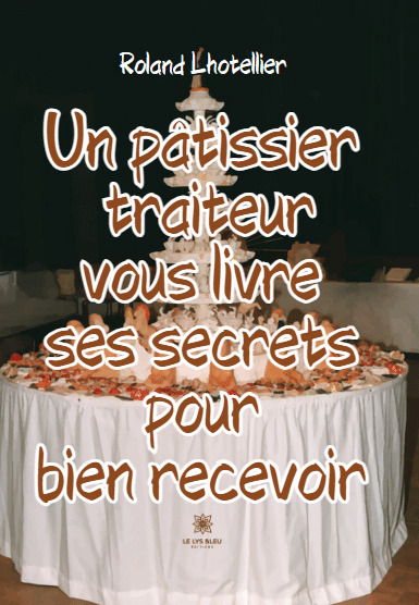 Un pâtissier traiteur vous livre ses secrets pour bien recevoir