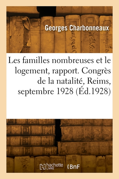 Les Familles Nombreuses Et Le Logement, Rapport. Congrès De La Natalité, Reims, 27-30 Septembre 1928