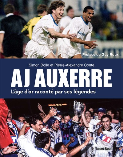 AJ AUXERRE L'âge d'or raconté par ses légendes - Simon Bolle