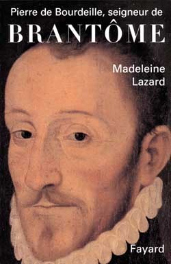 Pierre de Bourdeille, seigneur de Brantôme - Madeleine Lazard