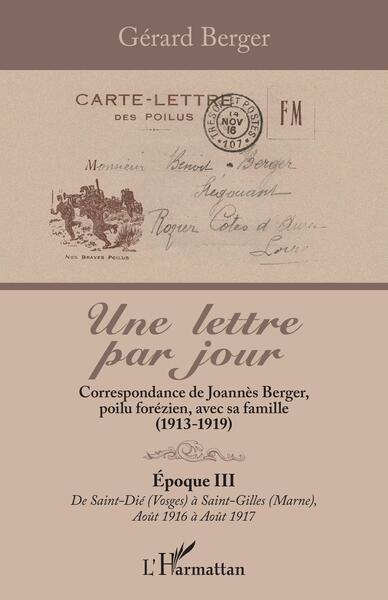 Une lettre par jour - Correspondance de Joannès Berger, poilu forézien, avec sa famille (1913-1919) Volume 3