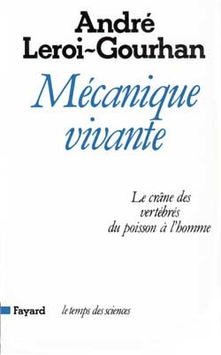 Mecanique vivante le crane des vertebre du poisson a l'homme - André Leroi-Gourhan