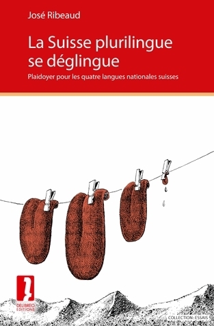 La Suisse plurilingue se déglingue. Plaidoyer pour les quatre langues nationales suisses.
